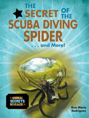 cover image of The Secret of the Scuba Diving Spider... and More!